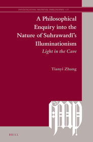 A Philosophical Enquiry into the Nature of Suhrawardī’s Illuminationism: Light in the Cave