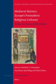 Medieval Matters: Europe’s Premodern Religious Cultures: Studies in Honour of Miri Rubin