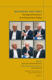 Moltmann and China: Theological Encounters from Hong Kong to Beijing