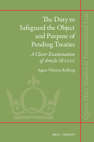 The Duty to Safeguard the Object and Purpose of Pending Treaties: A Closer Examination of Article 18 VCLT