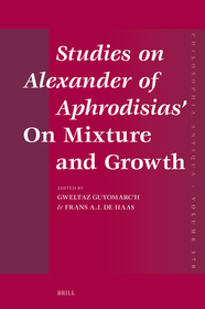 Studies on Alexander of Aphrodisias’ On Mixture and Growth