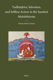 Yudhiṣṭhira, Salvation, and Selfless Action in the Sanskrit Mahābhārata