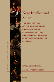 New Intellectual Saints: The Reinvention of the Ancient Greek Philosophers as Aphoristic Writers and Itinerant Beggars in Seventeenth-Century Painting