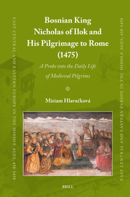 Bosnian King Nicholas of Ilok and his Pilgrimage to Rome (1475): A Probe into the Daily Life of Medieval Pilgrims