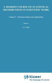 A Modern Course on Statistical Distributions in Scientific Work: Volume 3 — Characterizations and Applications Proceedings of the NATO Advanced Study Institute held at the University of Calgary, Calgary, Alberta, Canada July 29 – August 10, 1974