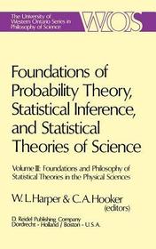 Foundations of Probability Theory, Statistical Inference, and Statistical Theories of Science: Volume III Foundations and Philosophy of Statistical Theories in the Physical Sciences