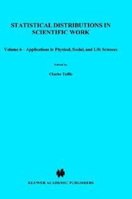 Statistical Distributions in Scientific Work: Volume 6 — Applications in Physical, Social, and Life Sciences