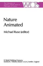 Nature Animated: Historical and Philosophical Case Studies in Greek Medicine, Nineteenth-Century and Recent Biology, Psychiatry, and Psychoanalysis/Papers Deriving from the Third International Conference on the History and Philosophy of Science, Montreal, Canada, 1980 Vol