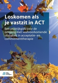 Loskomen als je vastzit in ACT: Een praktijkgids voor de omgang met veelvoorkomende obstakels in acceptatie- en commitmenttherapie