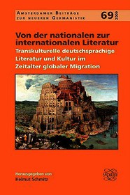 Von der nationalen zur internationalen Literatur: Transkulturelle deutschsprachige Literatur und Kultur im Zeitalter globaler Migration