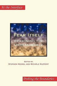 Fear Itself: Reasoning the Unreasonable