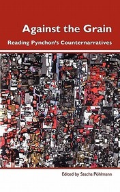 Against the Grain: Reading Pynchon?s Counternarratives Against the Grain: Reading Pynchon?s Counternarratives