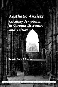 Aesthetic Anxiety: Uncanny Symptoms in German Literature and Culture