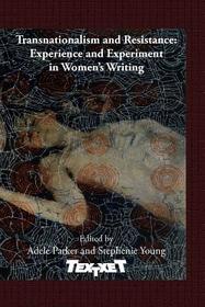 Transnationalism and Resistance: Experience and Experiment in Women’s Writing: Experience and Experiment in Women's Writing