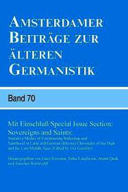 Amsterdamer Beiträge zur älteren Germanistik, Band 70 (2013): Mit Einschluß / Special Issue Section: Sovereigns and Saints: Narrative Modes of Constructing Rulership and Sainthood in Latin and German (Rhyme) Chronicles of the High and the Late Middle Ages (Edited by Uta Goerlitz)