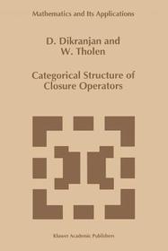 Categorical Structure of Closure Operators: With Applications to Topology, Algebra and Discrete Mathematics