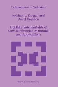 Lightlike Submanifolds of Semi-Riemannian Manifolds and Applications Lightlike Submanifolds of Semi-Riemannian Manifolds and Applications