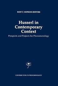 Husserl in Contemporary Context: Prospects and Projects for Phenomenology