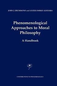Phenomenological Approaches to Moral Philosophy: A Handbook