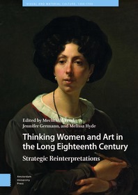 Thinking Women and Art in the Long Eighteenth Century: Strategic Reinterpretations Thinking Women and Art in the Long Eighteenth Century: Strategic Reinterpretations