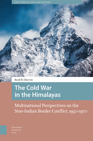 The Cold War in the Himalayas: Multinational Perspectives on the Sino-Indian Border Conflict, 1950-1970