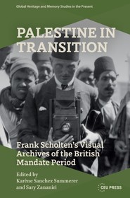 Palestine in Transition: Frank Scholten’s Visual Archive of the British Mandate Period