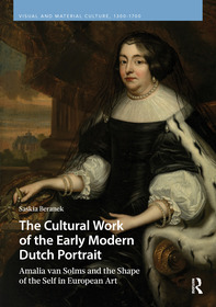 The Cultural Work of the Early Modern Dutch Portrait: Amalia van Solms and the Shape of the Self in European Art