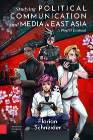 Studying Political Communication and Media in East Asia: A Playful Textbook