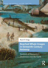 Beached Whale Images in Sixteenth-Century Antwerp: Symbols of Humanity’s Dominion over the Earth