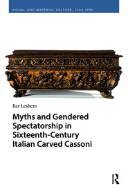 Myths and Gendered Spectatorship in Sixteenth-Century Italian Carved Cassoni