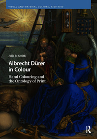 Albrecht D?rer in Colour: Hand Colouring and the Ontology of Print