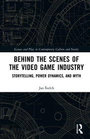 Behind the Scenes of the Video Game Industry: Storytelling, Power Dynamics, and Myth