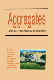 Aggregates: Geology, Prospection, Environment, Testing, Extraction, Specifications, Processing Plants, Equipment, Quality Aggregates: Geology, Prospection, Environment, Testing, Extraction, Specifications, Processing Plants, Equipment, Quality