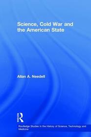 Science, Cold War and the American State: Lloyd v Berkner and the Balance of Professional Ideas