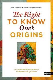 The Right to Know One's Origins: Assisted Human Reproduction and the Best Interests of Children