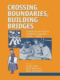 Crossing Boundaries, Building Bridges: Comparing the History of Women Engineers, 1870s-1980s
