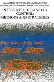 Integrated Tse-tse Fly Control: Proceedings of the CEC International Symposium/Ispra 4?6 March 1986