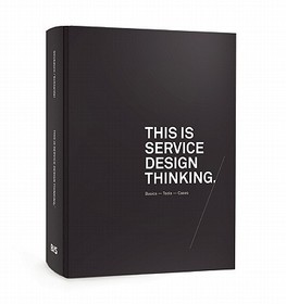This Is Service Design Thinking: Basics - Tools - Cases This Is Service Design Thinking: Basics - Tools - Cases