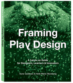 Framing Play Design: A hands-on guide for designers, learners and Innovators Framing Play Design: A hands-on guide for designers, learners and Innovators