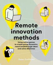 Remote Innovation Methods: Using Online Games to Create Group Dynamics, Reach Breakthrough Ideas and Solve Dilemmas Remote Innovation Methods: Using Online Games to Create Group Dynamics, Reach Breakthrough Ideas and Solve Dilemmas