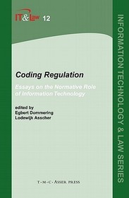 Coding Regulation: Essays on the Normative Role of Information Technology