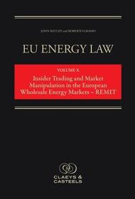 EU Energy Law Volume X: Energy Market Manipulation and Insider Trading Law in Europe – REMIT