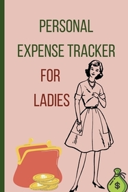 Personal expense tracker for ladies: Simple Accounting Ledger for Bookkeeping ׀ Reduce your expenses - Save money and simplify your life ׀