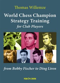 World Chess Champion Strategy Training for Club Players: From Bobby Fischer to Ding Liren