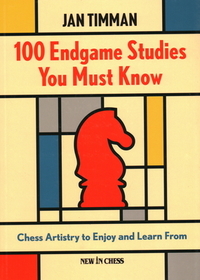 100 Endgame Studies You Must Know: Chess Artistry to Enjoy and Learn From 100 Endgame Studies You Must Know: Chess Artistry to Enjoy and Learn From