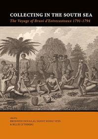 Collecting in the South Sea: The Voyage of Bruni d?Entrecasteaux 1791-1794