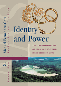 Identity and Power – The Transformation of Iron Age Societies in Northeast Gaul: The Transformation of Iron Age Societies in Northeast Gaul