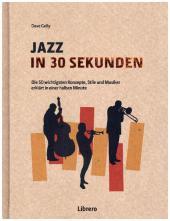 Jazz in 30 Sekunden: Die 50 wichtigsten Konzepte, Stile und Musiker erklärt in einer halben Minute