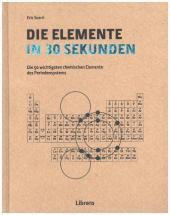 Die Elemente in 30 Sekunden: Die 50 wichtigsten chemischen Elemente des Periodensystems