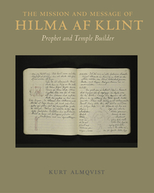 The Mission and Message of Hilma af Klint: Prophet and Temple Builder